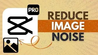 How to Use Reduce Image Noise in CapCut Pro - CapCut Pro Tutorial