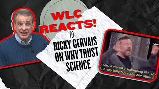 WLC Reacts! to Ricky Gervais on Why He Trusts Science