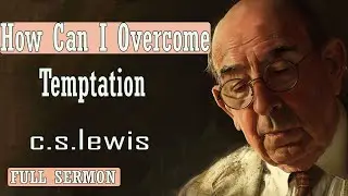 C S Lewis message - How Can I Overcome Temptation