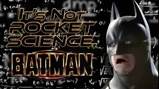 It's Not Rocket Science, BATMAN