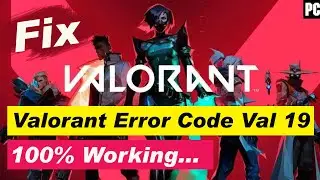 How to fix val 19 error Windows 10/11 - How to fix Valorant error code val 19