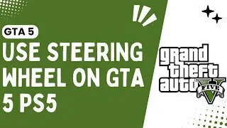 Master GTA 5 on PS5: How to Use a Steering Wheel - Quick & Easy Steps 2024