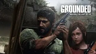 Exclusive | Grounded: The making of The Last of Us