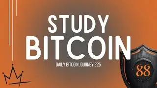 daily bitcoin journey #225 - buy bitcoin then study bitcoin