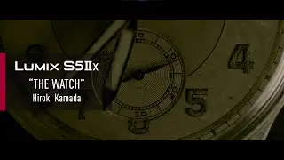 LUMIX S5IIX | THE WATCH by Hiroki Kamada