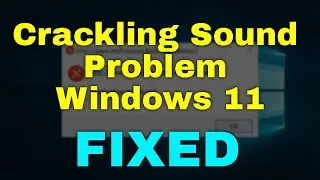 How to Fix Crackling Sound on Laptop Windows 11