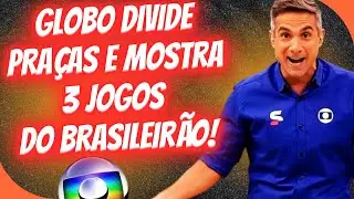 GLOBO VAI MOSTRAR 3 PARTIDAS DO BRASILEIRÃO.