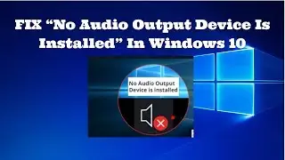 FIX “No Audio Output Device Is Installed” In Windows 10