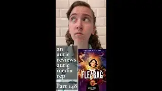 An Autie Reviews Autistic Media Rep! Part 148 - Fleabag