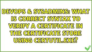 What is correct syntax to verify a certificate in the certificate store using certutil.exe?