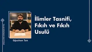 Oğuzhan Tan I İlimler Tasnifi, Fıkıh ve Fıkıh Usulü