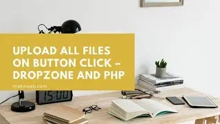 Upload all files on button click – Dropzone and PHP