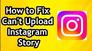 How to Fix Cant Upload Instagram Story