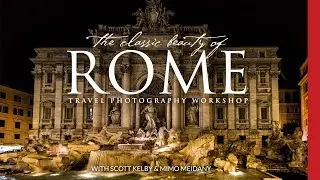 The Classic Beauty of Rome, Italy — Travel Photography Workshop with Scott Kelby 2018