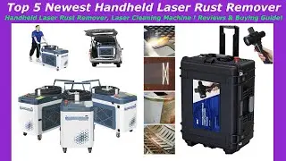 Top 5 Newest Handheld Laser Rust Remover, Laser Cleaning Machine ! Reviews & Buying Guide!