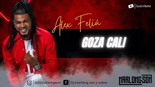 Goza Cali - Alex Feliu - Letra - Marlong Son y Sabor (HQ)