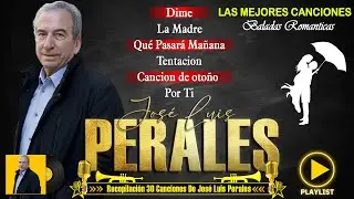 Jose Luis Perales Sus Mejores Éxitos - 30 Grandes Éxitos, Sus Mejores Canciones (Álbum Completo )