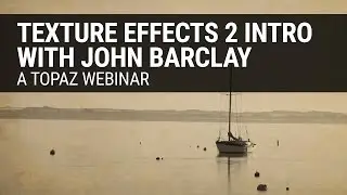 Explore Topaz Texture Effects 2 presented by John Barclay