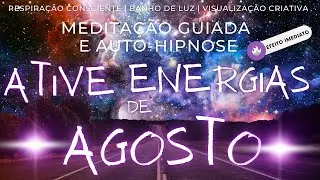 MANIFESTE O QUE AGOSTO TEM DE MELHOR | Meditação Guiada Completa | REALIZE SEUS DESEJOS 432hz