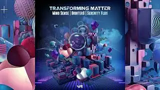 Mind Sense & Serenity Flux & Orbiter6 - Transforming Matter