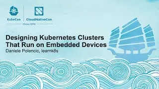 Designing Kubernetes Clusters That Run on Embedded Devices - Daniele Polencic, learnk8s