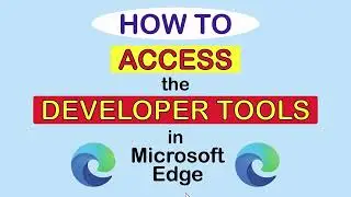 How To Open The Developer Tools In The Microsoft Edge Web Browser | PC | *2023*