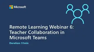 Remote Learning Webinar 6: Teacher Collaboration in Microsoft Teams