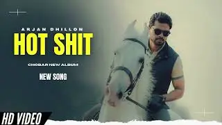 Hot Shit - Arjan Dhillon New Song | Chobar Arjan Dhillon New Album | New Punjabi Songs