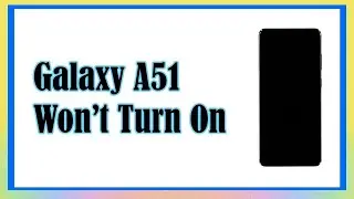 How To Fix A Samsung Galaxy A51 That Won’t Turn On Android 11