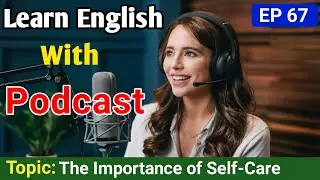 The Importance of Self-Care in Achieving Success | Learn English With Podcast | English Podcast