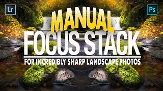 How I Focus Stack MANUALLY for Incredibly SHARP Landscape Photos