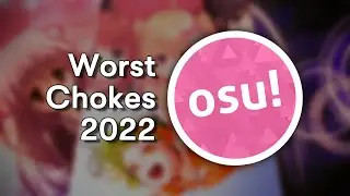 The WORST Chokes of osu! 2022