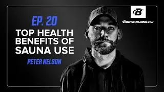 The Top Health Benefits of Sauna Therapy | Ep. 20 | Peter Nelson | The Bodybuilding.com Podcast