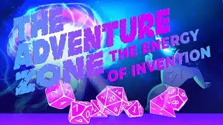 The Energy of Invention - An Adventure Zone Balance Video Essay