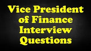 Vice President of Finance Interview Questions