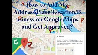 How to Add My Address or Place on Google Maps? updated 2017