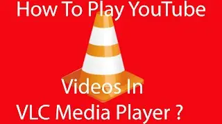 How To Play YouTube Videos in VLC ?