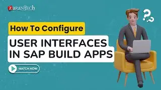 How to Configure User Interfaces in SAP Build Apps | ZaranTech