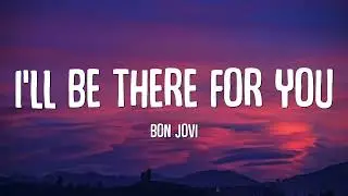 Bon Jovi - I'll Be There For You (Lyrics)