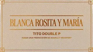 Blanca, Rosita y María (Lyric Video) - Tito Double P