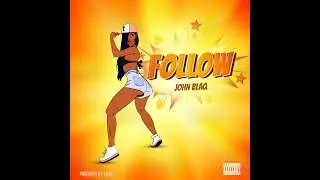 John Blaq - Follow (Official Music Audio)