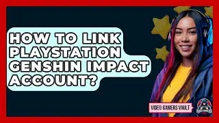 How To Link Playstation Genshin Impact Account? - Video Gamers Vault