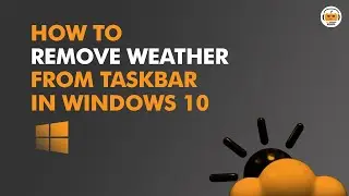 How to Remove Weather from Taskbar in Windows 10