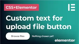 Change the text for the file upload button and label  | Edit and customize Elementor forms with CSS