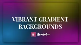 Create Vibrant Gradient Backgrounds - Elementor tips and tricks