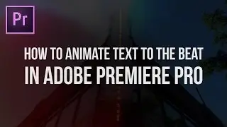 How to Animate Text to the Beat in Adobe Premiere Pro (Tutorial)