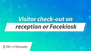 ZKBio CVSecurity Tutorial - Visitor check-out on reception or Facekiosk