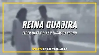 Elder Dayán Díaz y Lucas Dangond - REINA GUAJIRA ( LETRA)