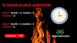 12 hour clock addition || @GeeksforGeeks  || Problem Solving || Solution || Gorakh Codes