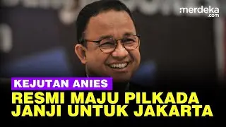 Anies Baswedan Resmi Umumkan Maju Pilkada Jakarta, ini Janji Dibawa